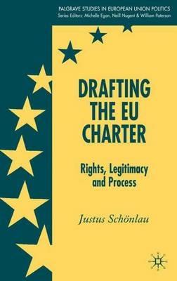 Drafting the EU Charter: Rights, Legitimacy and Process - J. Schönlau - cover