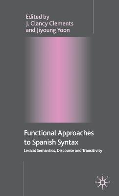 Functional Approaches to Spanish Syntax: Lexical Semantics, Discourse and Transitivity - cover