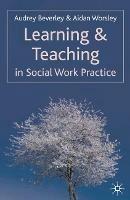 Learning and Teaching in Social Work Practice - Audrey Beverley,Aidan Worsley - cover