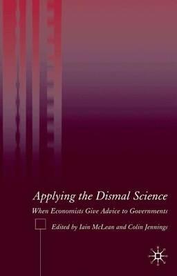 Applying the Dismal Science: When Economists Give Advice to Governments - cover