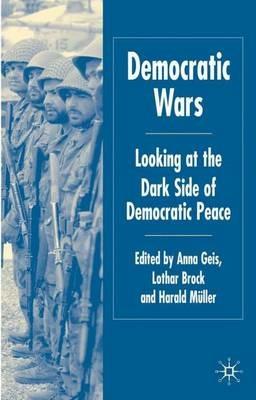 Democratic Wars: Looking at the Dark Side of Democratic Peace - cover