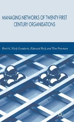 Managing Networks of Twenty-First Century Organisations - P. Perri,N. Goodwin,E. Peck - cover