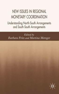 New Issues in Regional Monetary Coordination: Understanding North-South and South-South Arrangements - Martina Metzger - cover