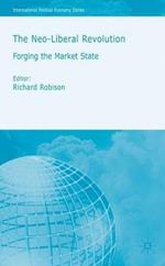 The Neoliberal Revolution: Forging the Market State
