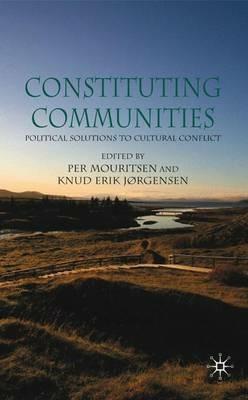 Constituting Communities: Political Solutions to Cultural Conflict - cover