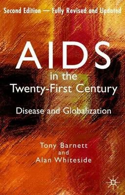 AIDS in the Twenty-First Century: Disease and Globalization Fully Revised and Updated Edition - Alan Whiteside - cover