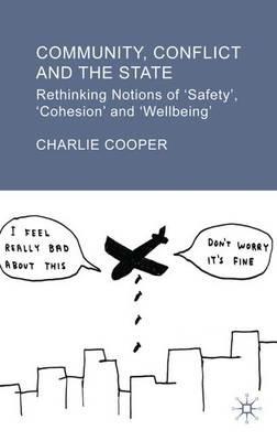 Community, Conflict and the State: Rethinking Notions of 'Safety', 'Cohesion' and 'Wellbeing' - C. Cooper - cover