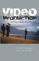 Video Production: Putting Theory into Practice - Steve Dawkins,Ian Wynd - cover