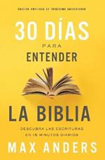 30 dias para entender la Biblia, Edicion ampliada de trigesimo aniversario: Descubra las Escrituras en 15 minutos diarios