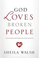 God Loves Broken People: How Our Loving Father Makes Us Whole