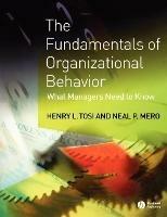 The Fundamentals of Organizational Behavior: What Managers Need to Know - Henry L. Tosi,Neal P. Mero - cover