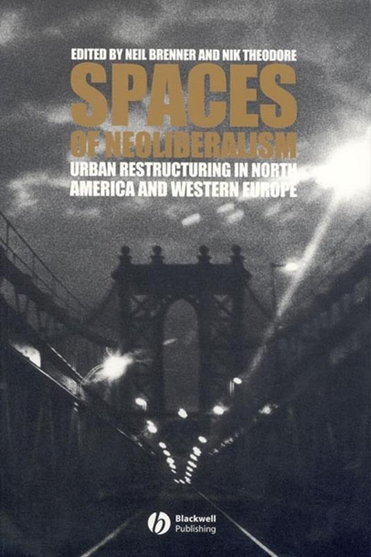 Spaces of Neoliberalism: Urban Restructuring in North America and Western Europe - cover