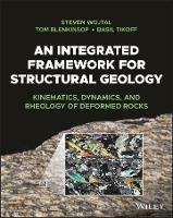 An Integrated Framework for Structural Geology: Kinematics, Dynamics, and Rheology of Deformed Rocks - Steven Wojtal,Tom Blenkinsop,Basil Tikoff - cover