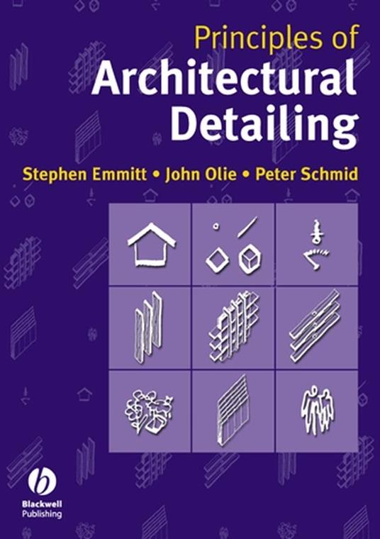 Principles of Architectural Detailing - Stephen Emmitt,John Olie,Peter Schmid - cover