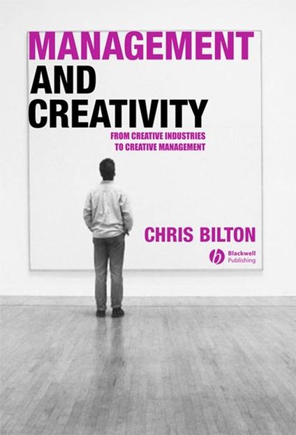Management and Creativity: From Creative Industries to Creative Management - Chris Bilton - cover