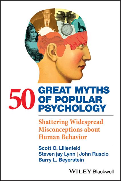 50 Great Myths of Popular Psychology: Shattering Widespread Misconceptions about Human Behavior - Scott O. Lilienfeld,Steven Jay Lynn,John Ruscio - cover