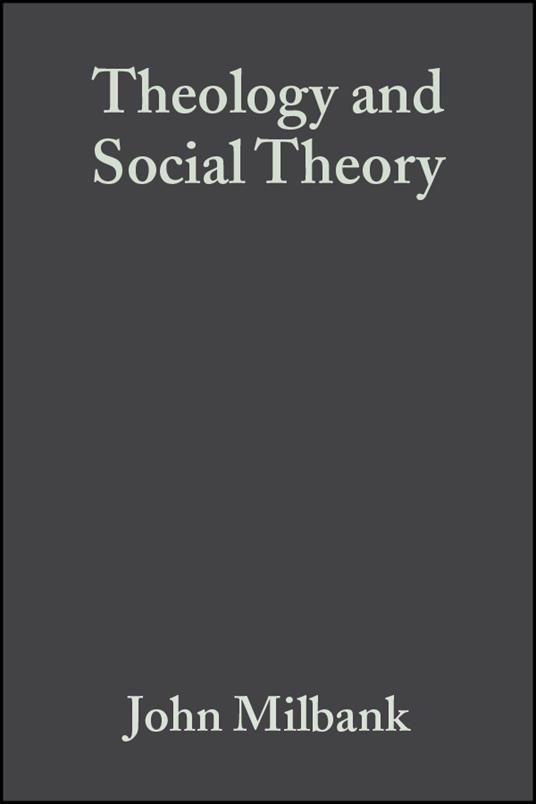 Theology and Social Theory: Beyond Secular Reason - John Milbank - cover