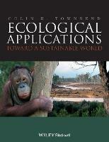 Ecological Applications: Toward a Sustainable World - Colin R. Townsend - cover