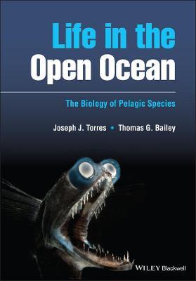 Life in the Open Ocean: The Biology of Pelagic Species - Joseph J. Torres,Thomas G. Bailey - cover