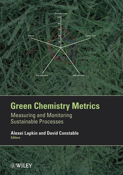 Green Chemistry Metrics: Measuring and Monitoring Sustainable Processes - cover