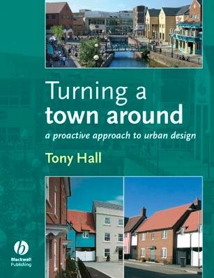 Turning a Town Around: A Proactive Approach to Urban Design - Anthony Hall - cover