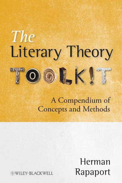 The Literary Theory Toolkit - A Compendium of Concepts and Methods - H Rapaport - cover