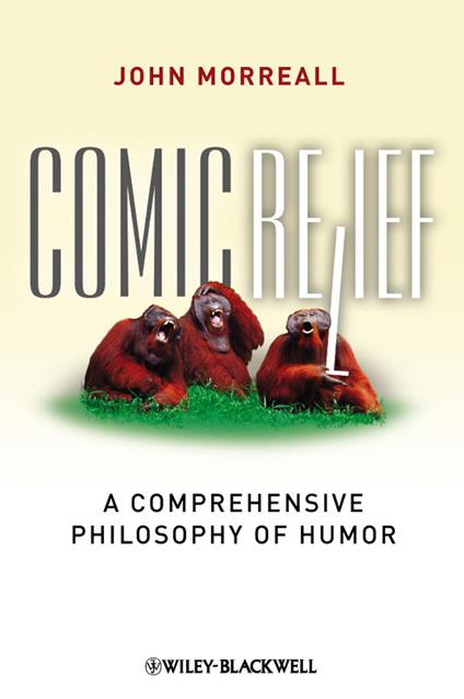 Comic Relief: A Comprehensive Philosophy of Humor - John Morreall - cover