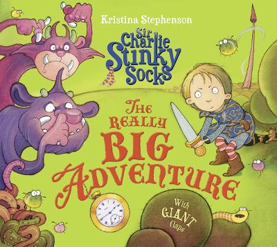 Sir Charlie Stinky Socks: The Really Big Adventure - Kristina Stephenson - cover
