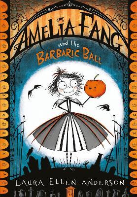 Amelia Fang and the Barbaric Ball - Laura Ellen Anderson - cover