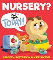 Nursery? Not Today! - Rebecca Patterson - cover