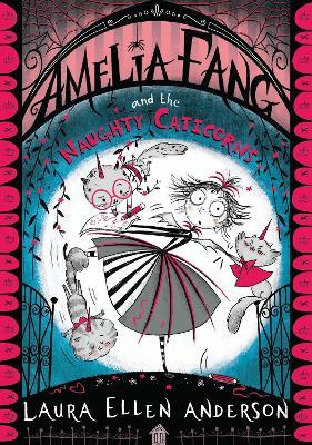 Amelia Fang and the Naughty Caticorns - Laura Ellen Anderson - cover