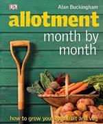 Allotment Month  by Month: How to Grow Your Own Fruit and Veg