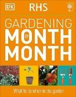 RHS Gardening Month by Month: What to Do When in the Garden - DK - cover