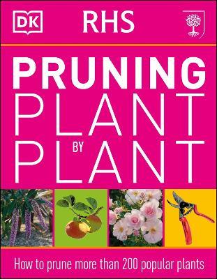 RHS Pruning Plant by Plant: How to Prune more than 200 Popular Plants - DK - cover