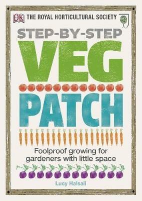 RHS Step-by-Step Veg Patch: Foolproof Growing for Gardeners with Little Space - Lucy Halsall - cover