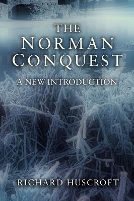 The Norman Conquest: A New Introduction - Richard Huscroft - cover