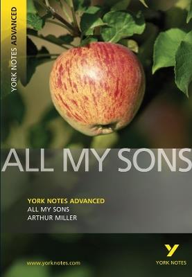 All My Sons: York Notes Advanced everything you need to catch up, study and prepare for and 2023 and 2024 exams and assessments - A. Miller,Arthur Miller - cover