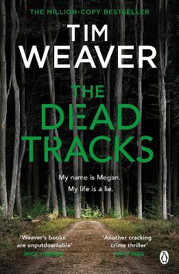 The Dead Tracks: Megan is missing . . . in this HEART-STOPPING THRILLER - Tim Weaver - cover