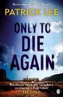 Only to Die Again - Patrick Lee - cover