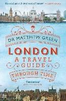 London: A Travel Guide Through Time - Matthew Green - cover