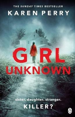 Girl Unknown: The unputdownable SUNDAY TIMES BESTSELLER with a heart stopping twist . . . - Karen Perry - cover
