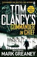 Tom Clancy's Commander-in-Chief: INSPIRATION FOR THE THRILLING AMAZON PRIME SERIES JACK RYAN - Mark Greaney - cover