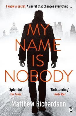 My Name Is Nobody: BESTSELLING AUTHOR OF THE SCARLET PAPERS: THE TIMES THRILLER OF THE YEAR 2023 - Matthew Richardson - cover