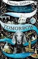 Tomorrow: The spellbinding historical tale for readers who love The Night Circus and The Mermaid and Mrs Hancock - Damian Dibben - cover