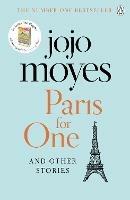 Paris for One and Other Stories: Discover the author of Me Before You, the love story that captured a million hearts - Jojo Moyes - cover