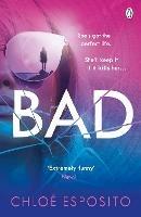 Bad: A gripping, dark and outrageously funny thriller - Chloe Esposito - cover