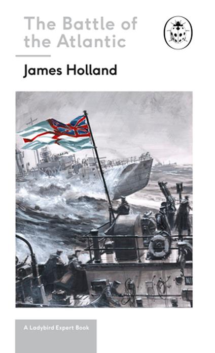 Battle of the Atlantic: Book 3 of the Ladybird Expert History of the Second World War