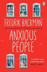 Anxious People: The No. 1 New York Times bestseller from the author of A Man Called Ove