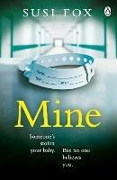 Mine: Someone's stolen your baby. But no one believes you. The edge-of-your-seat psychological thriller you don't want to miss - Susi Fox - cover
