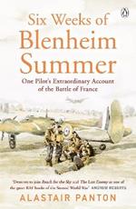 Six Weeks of Blenheim Summer: One Pilot's Extraordinary Account of the Battle of France